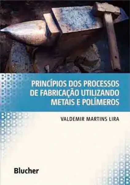 Imagem de Princípios dos Processos de Fabricação Utilizando Metais e Polímeros