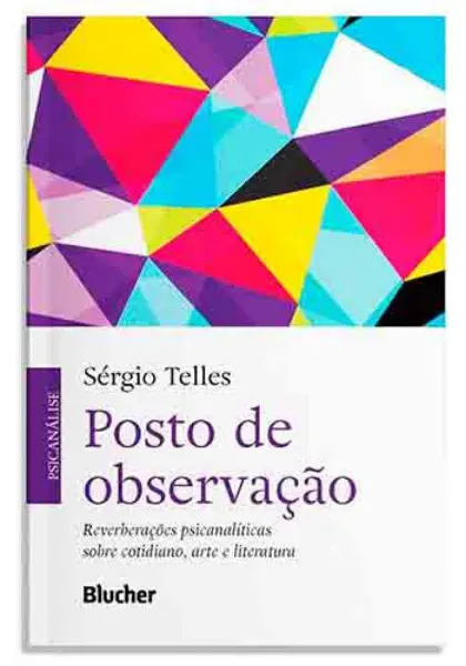 Imagem de Posto de Observação: Reverberações Psicanalíticas sobre Cotidiano, Arte e Literatura
