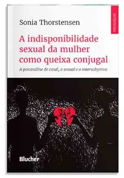 Imagem de A Indisponibilidade Sexual da Mulher como Queixa Conjugal: A Psicanálise de Casal, o Sexual e o Intersubjetivo