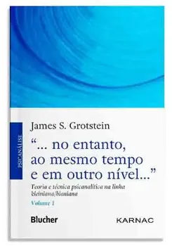 Picture of Book No entanto, ao Mesmo Tempo e em Outro Nível - Teoria e Técnica Psicanalítica na Linha Kleiniana/Bioniana Vol. 1
