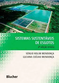 Imagem de Sistemas Sustentáveis de Esgotos: Orientações Técnicas para Projeto e Dimensionamento de Redes Coletoras, Emissários, Canais, Estações Elevatórias, Tratamento e Reúso na Agricultura
