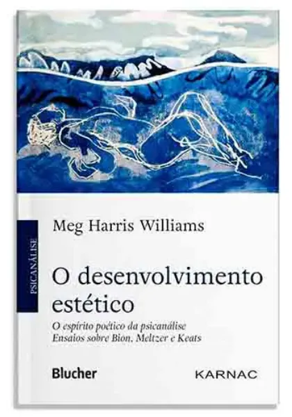Imagem de O Desenvolvimento Estético: O Espírito Poético da Psicanálise Ensaios sobre Bion, Meltzer e Keats