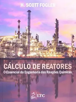 Imagem de Cálculo de Reatores o Essencial da Engenharia das Reações Químicas