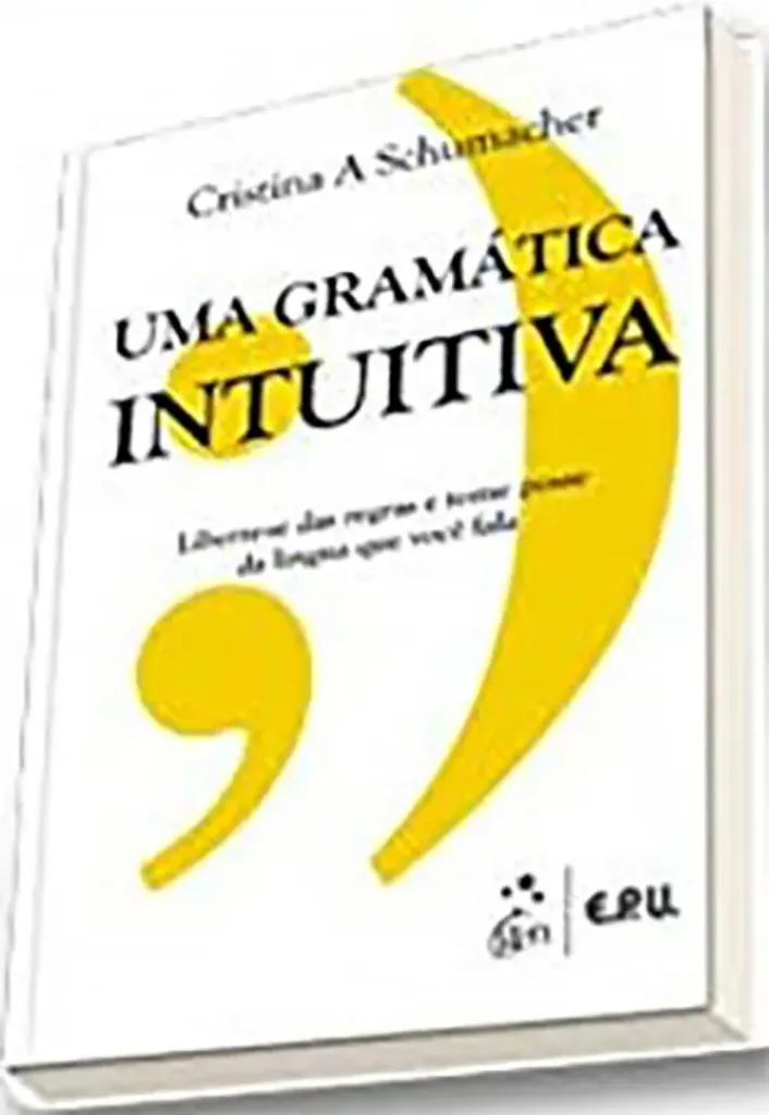 Imagem de Uma Gramática Intuitiva - Liberte-se das Regras e Tome Posse da Língua que Você Fala