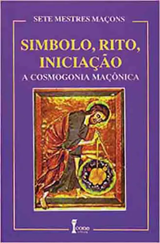 Imagem de Símbolo, Rito, Iniciação: A Cosmogonia Maçônica