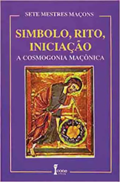 Imagem de Símbolo, Rito, Iniciação: A Cosmogonia Maçônica