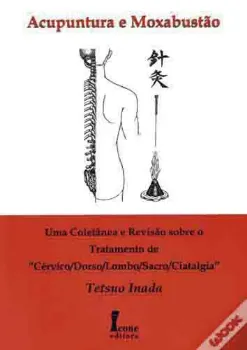 Picture of Book Acupuntura e Moxabustão: Uma Coletânea e Revisão Sobre o Tratamento de "Cérvico/Dorso/Lombo/Sacro/Ciatalgia"