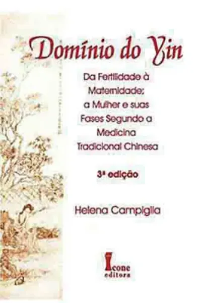 Imagem de Domínio do Yin: Da Fertilidade à Maternidade; a Mulher e suas Fases Segundo a Medicina Tradicional Chinesa