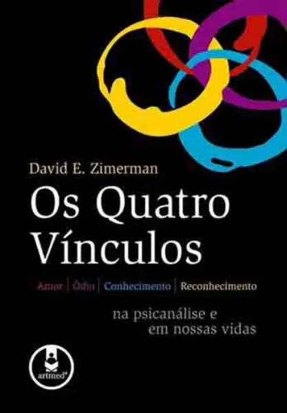 Imagem de Os Quatro Vínculos: Amor, Ódio, Conhecimento e Reconhecimento na Psicanálise e em Nossas Vidas