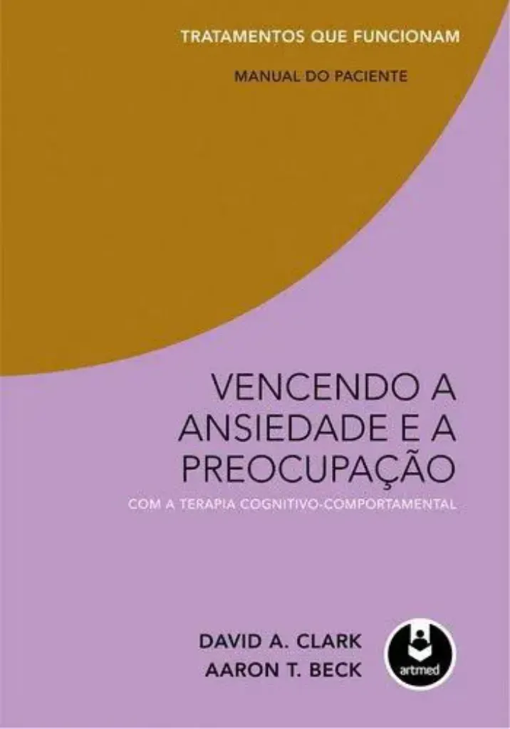 Imagem de Vencendo a Ansiedade e a Preocupação com a Terapia Cognitivo-Comportamental: Manual do Paciente