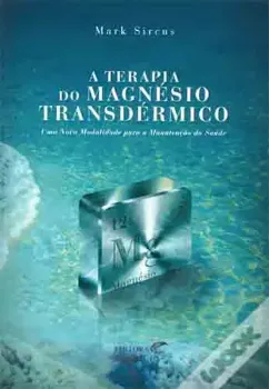 Picture of Book A Terapia do Magnésio Transdérmico - Uma Nova Modalidade para a Manutenção da Saúde