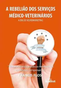Picture of Book A Rebelião dos Serviços Médico-Veterinários: A Era do Neuromarketing
