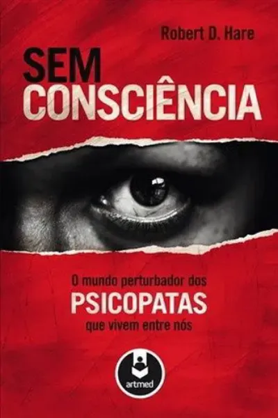 Imagem de Sem Consciência o Mundo Perturbador dos Psicopatas que Vivem Dentro de Nós