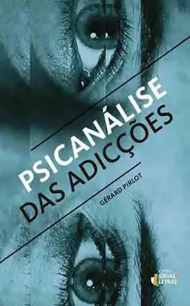 Imagem de Psicanálise das Adicções: Bulimia, Anorexia, Sexo, Drogas