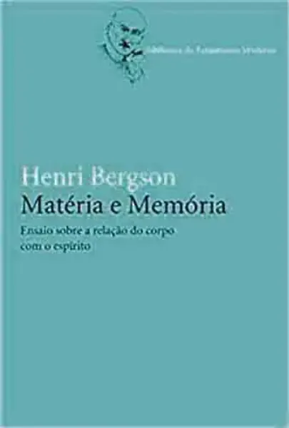 Imagem de Matéria e Memória: Ensaio sobre a Relação do Corpo com o Espírito