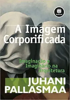 Picture of Book A Imagem Corporificada: Imaginação e Imaginário na Arquitectura
