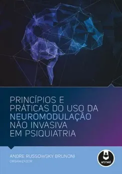 Imagem de Princípios e Práticas do Uso a Neuromodulação não Invasiva em Psiquiatria