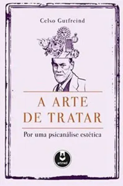 Imagem de A Arte de Tratar: Por uma Psicanálise Estética