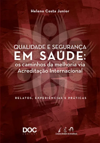 Imagem de Qualidade e Segurança em Saúde: Os Caminhos da Melhoria Via Acreditação Internacional - Relatos, Experiências e Práticas