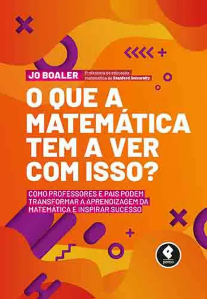 Imagem de O Que é a Matemática Tem a Ver com Isso? Como Professores e Pais Podem Transformar a Aprendizagem da Matemática e Inspirar Sucesso