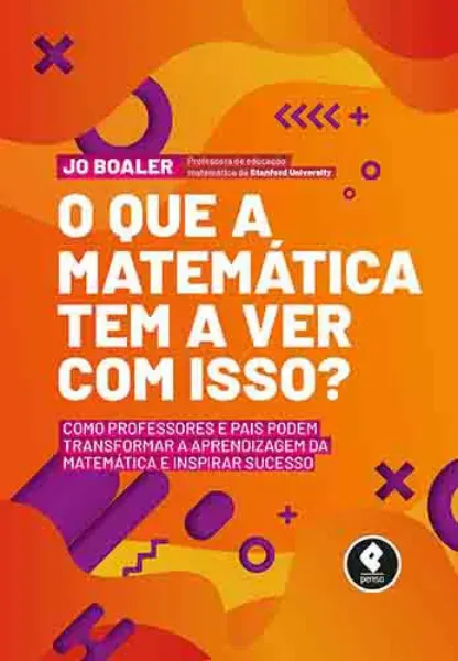 Imagem de O Que é a Matemática Tem a Ver com Isso? Como Professores e Pais Podem Transformar a Aprendizagem da Matemática e Inspirar Sucesso