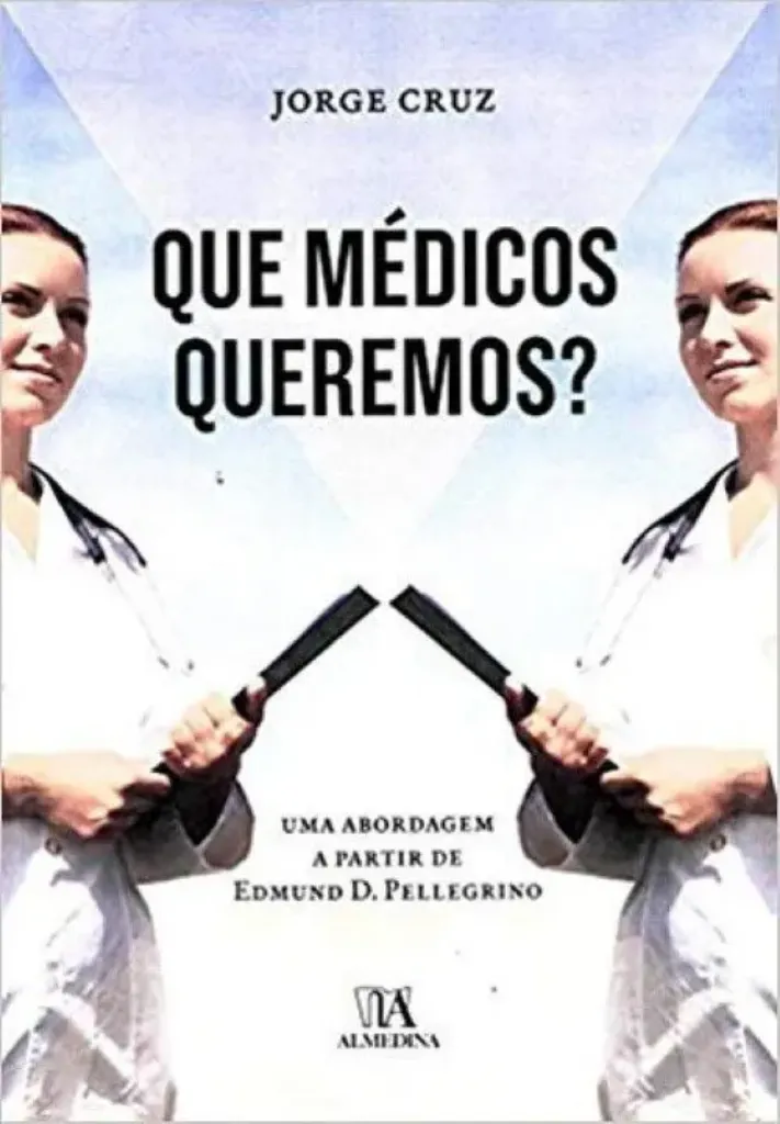Imagem de Que Médicos Queremos? - Uma Abordagem a Partir de Edmund D. Pellegrino