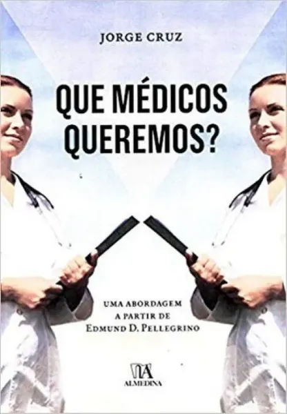 Imagem de Que Médicos Queremos? - Uma Abordagem a Partir de Edmund D. Pellegrino