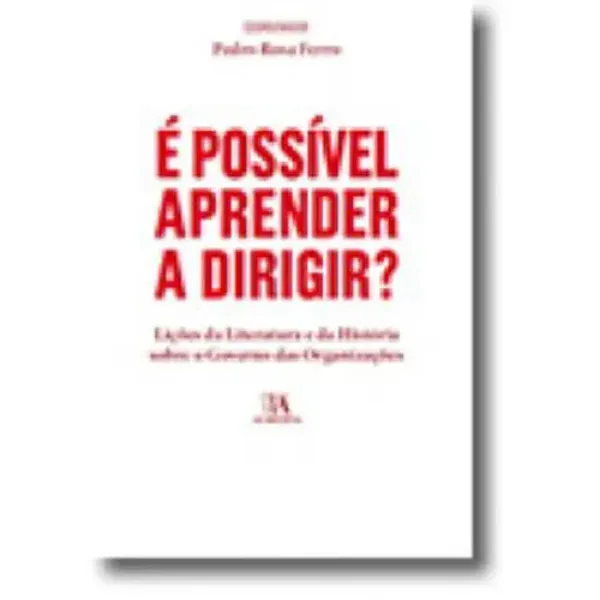 Imagem de É Possível Aprender a Dirigir? Lições da Literatura e da História Sobre o Governo das Organizações