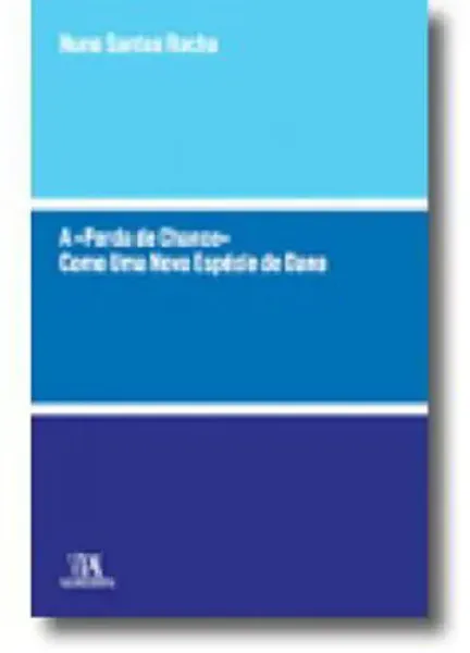 Imagem de A «Perda de Chance» como uma Nova Espécie de Dano