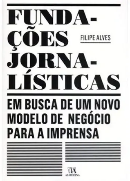 Imagem de Fundações Jornalísticas: Em Busca de um Novo Modelo de Negócio para a Imprensa
