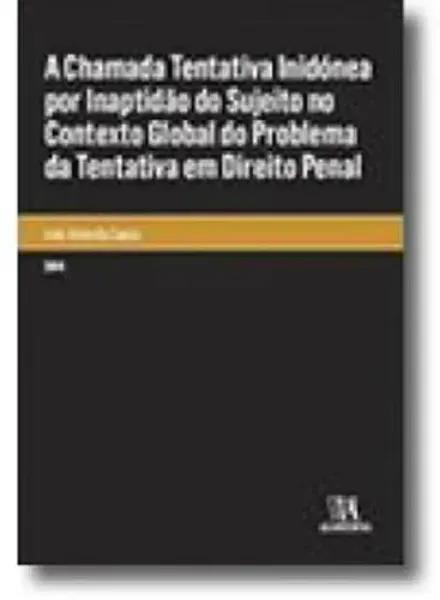 Imagem de A Chamada Tentativa Inidónea por Inaptidão do Sujeito no Contexto Global do Problema da Tentativa em Direito Penal