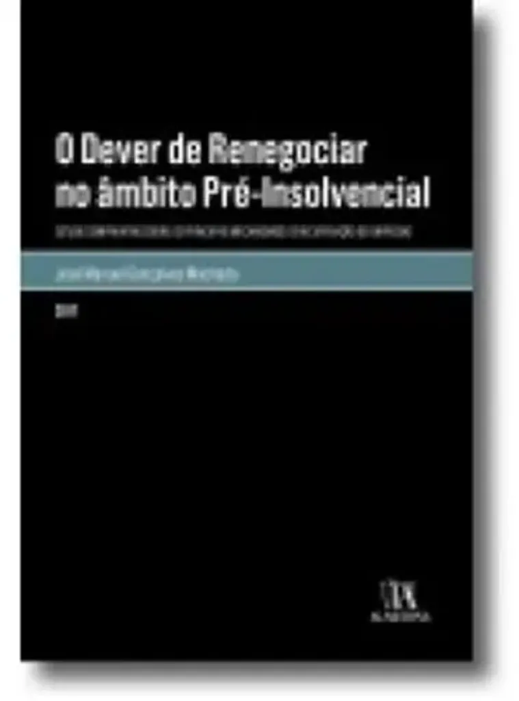 Imagem de O Dever de Renegociar no Âmbito Pré-Insolvencial - Estudo Comparativo Sobre os Principais Mecanismos de Recuperação de Empresas
