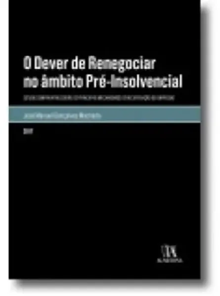 Imagem de O Dever de Renegociar no Âmbito Pré-Insolvencial - Estudo Comparativo Sobre os Principais Mecanismos de Recuperação de Empresas
