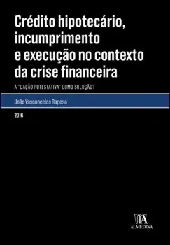 Imagem de Crédito Hipotecário, Incumprimento e Execução no Contexto da Crise Financeira - A 'Dação Protestativa' como Solução?