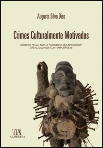 Imagem de Crimes Culturalmente Motivados - O Direito Penal Ante a 'Estranha Multiplicidade' das Sociedades Contemporâneas