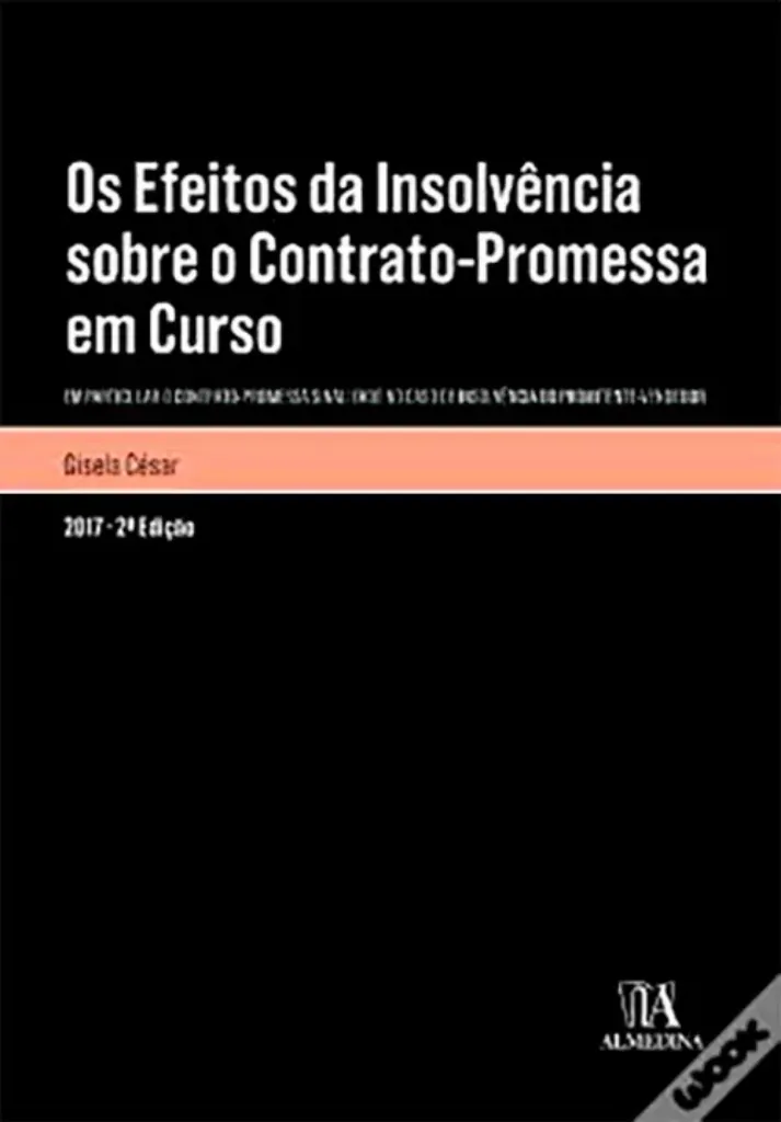 Imagem de Os Efeitos da Insolvência sobre o Contrato Promessa em Curso - Em Particular o Contrato-Promessa Sinalizado no caso de Insolvência do Promitente Vendedor