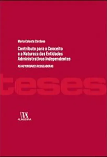Imagem de Contributo para o Conceito e a Natureza das Entidades Administrativas Independentes - As Autoridades Reguladoras