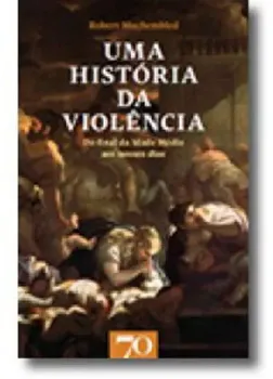 Picture of Book Uma História da Violência - Do Final da Idade Média aos Nossos Dias