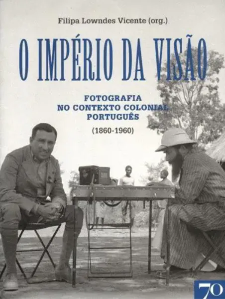 Imagem de O Império da Visão Fotografia no Contexto Colonial Português