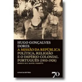 Picture of Book A Missão da República - Politica, Religião e o Império Colonial Português (1910-1926)