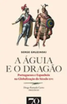 Picture of Book A Águia e o Dragão - Portugueses e Espanhóis na Globalização do Século XVI