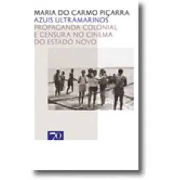 Imagem de Azuis Ultramarinos: Propaganda Colonial e Censura no Cinema do Estado Novo