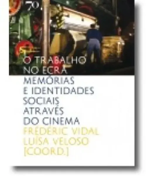 Imagem de O Trabalho no Ecrã - Memórias e Identidades Sociais Através do Cinema