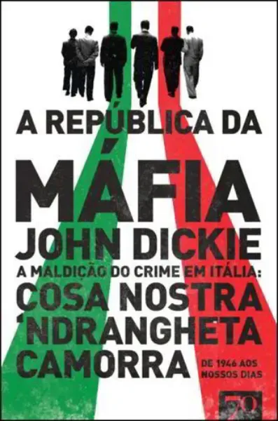 Imagem de A República da Máfia - A Maldição do Crime em Itália: Cosa Nostra, Camorra, Ndrangheta de 1946 aos Nossos Dias