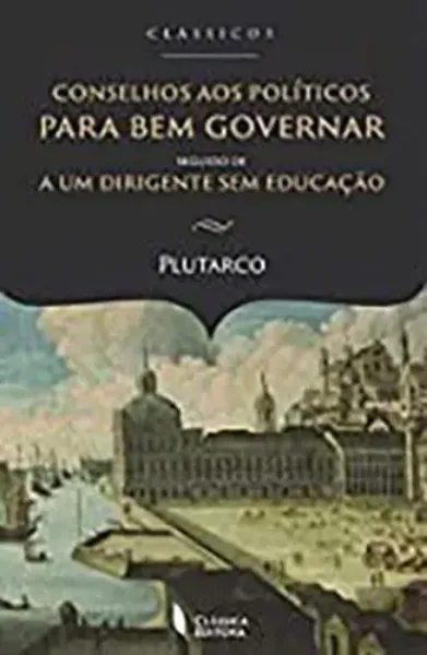 Imagem de Conselhos aos Políticos para Bem Governar Seguido de A Um Dirigente sem Educação