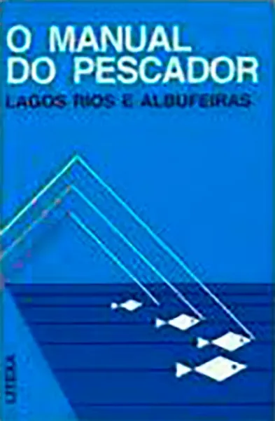Imagem de O Manual do Pescador - Lagos, Rios e Albufeiras