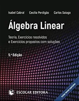 Imagem de Álgebra Linear - Teoria, Exercícios Resolvidos e Exercícios Propostos com Soluções