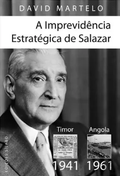 Picture of Book A Imprevidência Estratégica de Salazar - Timor (1941) - Angola (1961)