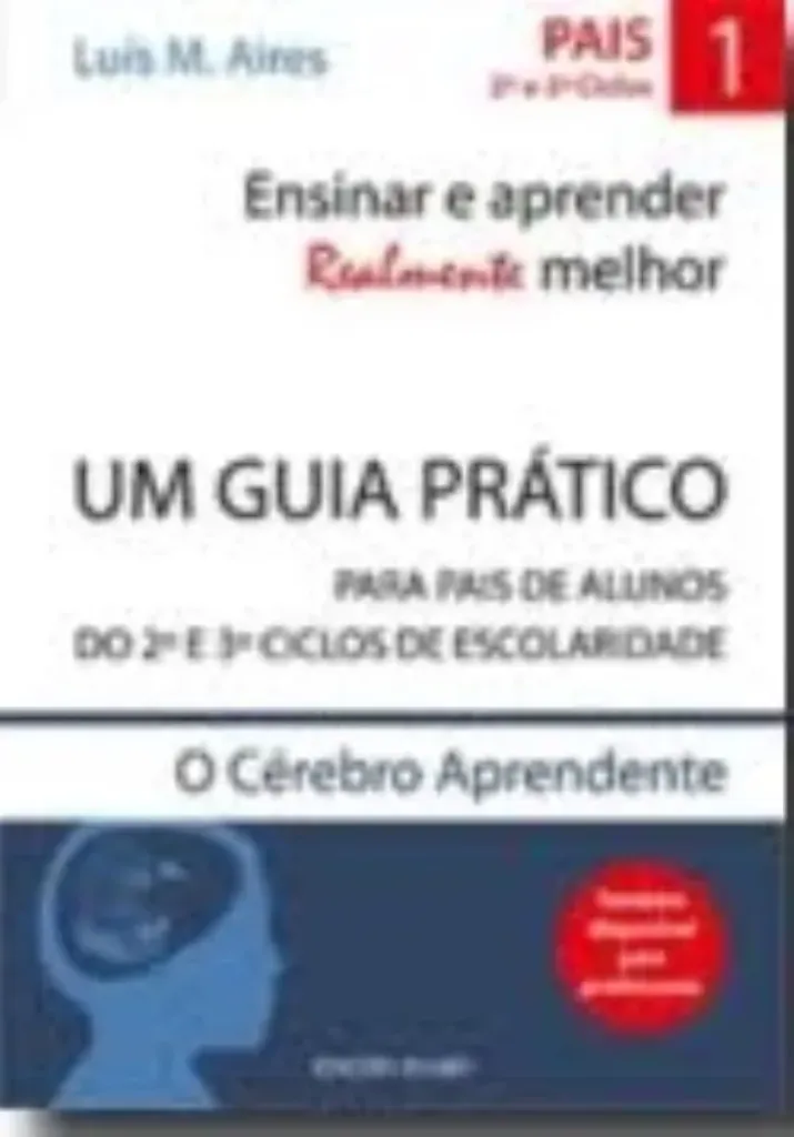 Imagem de Ensinar e Aprender Realmente Melhor - Um Guia Prático para Pais de Alunos do 2º. e 3º. ciclos de Escolaridade