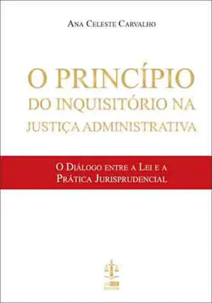 Imagem de O Princípio do Inquisitório na Justiça Administrativa - O Diálogo entre a Lei e a Prática Jurisprudencial